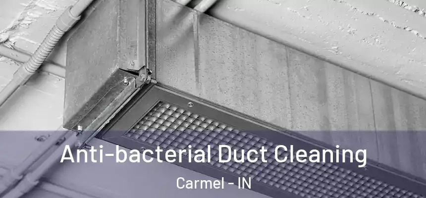  Anti-bacterial Duct Cleaning Carmel - IN