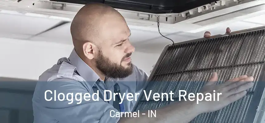 Clogged Dryer Vent Repair Carmel - IN