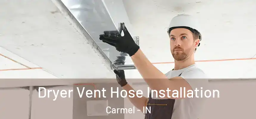  Dryer Vent Hose Installation Carmel - IN