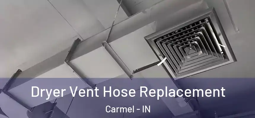  Dryer Vent Hose Replacement Carmel - IN