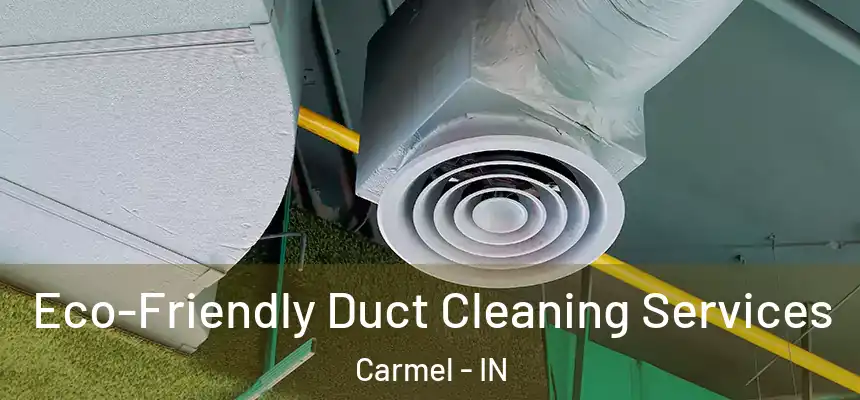 Eco-Friendly Duct Cleaning Services Carmel - IN