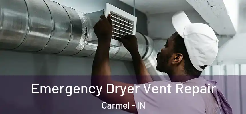 Emergency Dryer Vent Repair Carmel - IN