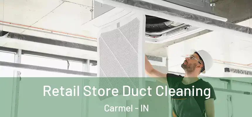  Retail Store Duct Cleaning Carmel - IN