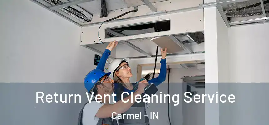  Return Vent Cleaning Service Carmel - IN