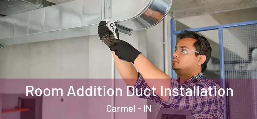  Room Addition Duct Installation Carmel - IN
