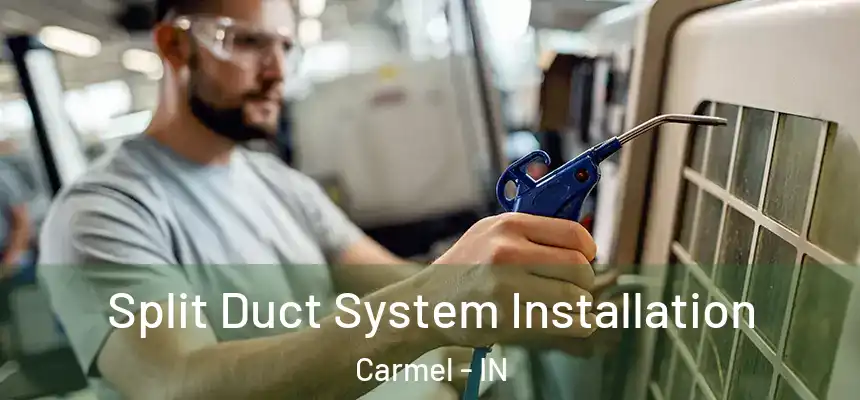  Split Duct System Installation Carmel - IN