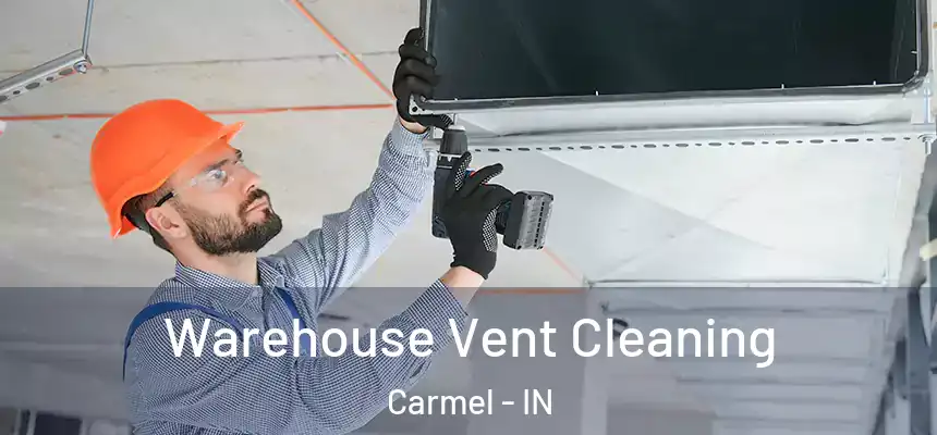  Warehouse Vent Cleaning Carmel - IN